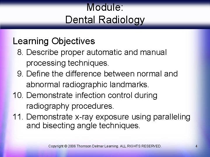 Module: Dental Radiology Learning Objectives 8. Describe proper automatic and manual processing techniques. 9.