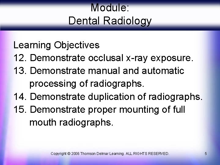 Module: Dental Radiology Learning Objectives 12. Demonstrate occlusal x-ray exposure. 13. Demonstrate manual and