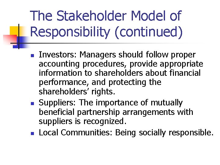 The Stakeholder Model of Responsibility (continued) n n n Investors: Managers should follow proper