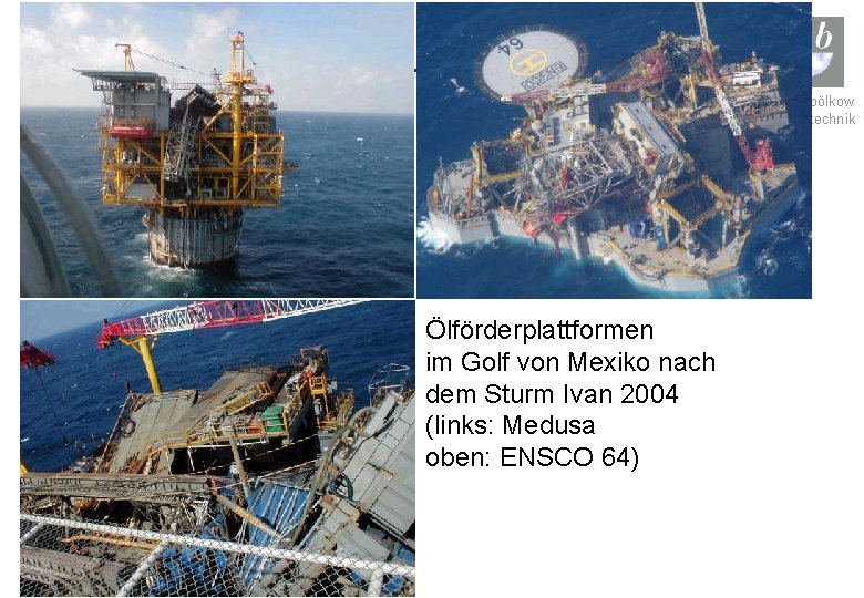 ludwig bölkow systemtechnik Ölförderplattformen im Golf von Mexiko nach dem Sturm Ivan 2004 (links: