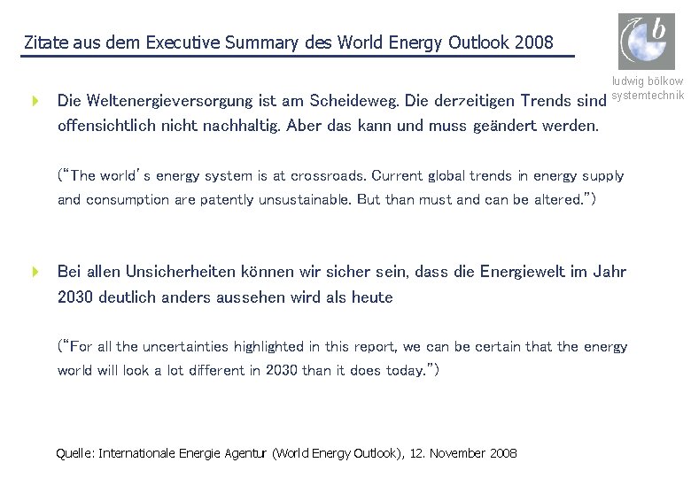 Zitate aus dem Executive Summary des World Energy Outlook 2008 4 Die Weltenergieversorgung ist