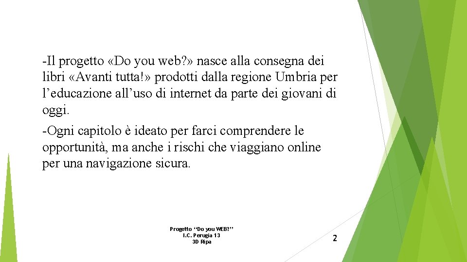 -Il progetto «Do you web? » nasce alla consegna dei libri «Avanti tutta!» prodotti