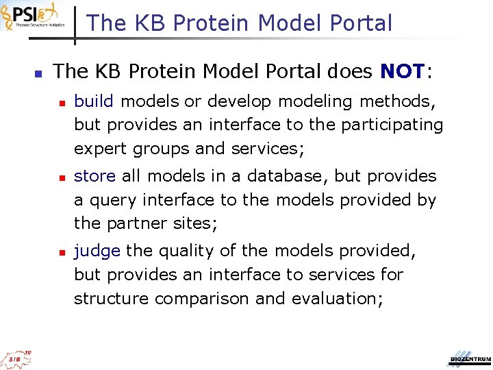 The KB Protein Model Portal n The KB Protein Model Portal does NOT: n