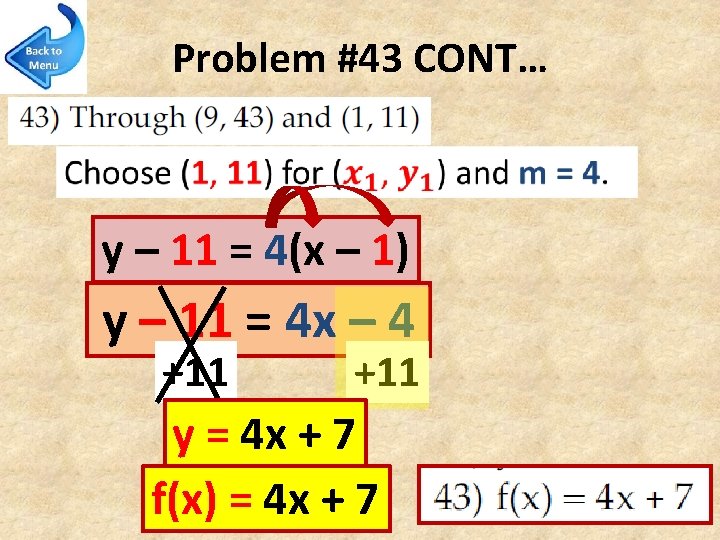 Problem #43 CONT… y – 11 = 4(x – 1) y – 11 =