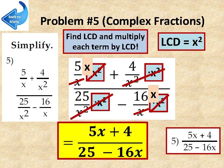 Problem #5 (Complex Fractions) Find LCD and multiply each term by LCD! x LCD
