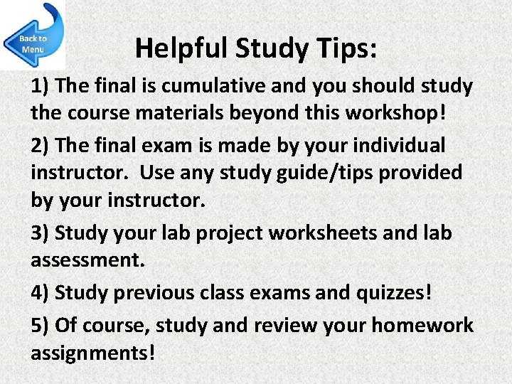 Helpful Study Tips: 1) The final is cumulative and you should study the course