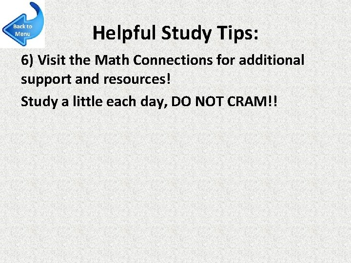 Helpful Study Tips: 6) Visit the Math Connections for additional support and resources! Study