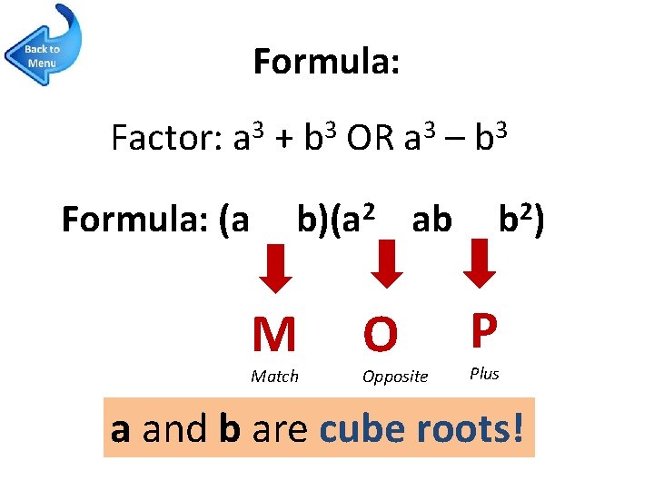 Formula: 3 3 Factor: a + b OR a – b Formula: (a b)(a