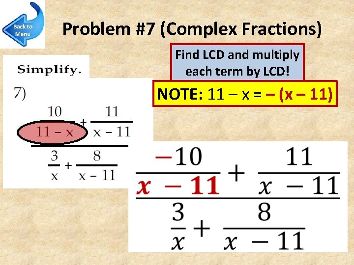 Problem #7 (Complex Fractions) Find LCD and multiply each term by LCD! NOTE: 11