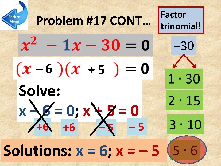 Problem #17 CONT… Factor trinomial! – 30 – 6 +5 Solve: x – 6