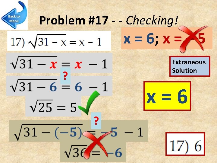 Problem #17 - - Checking! x = 6; x = – 5 Extraneous Solution