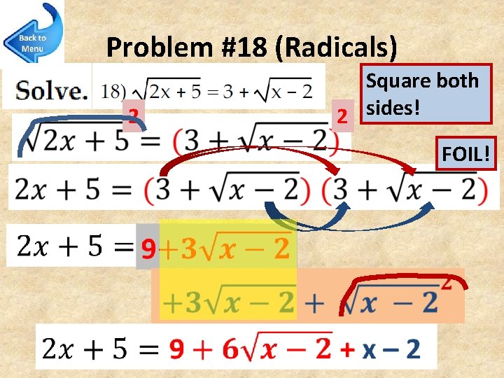 Problem #18 (Radicals) Square both 2 sides! 2 FOIL! 