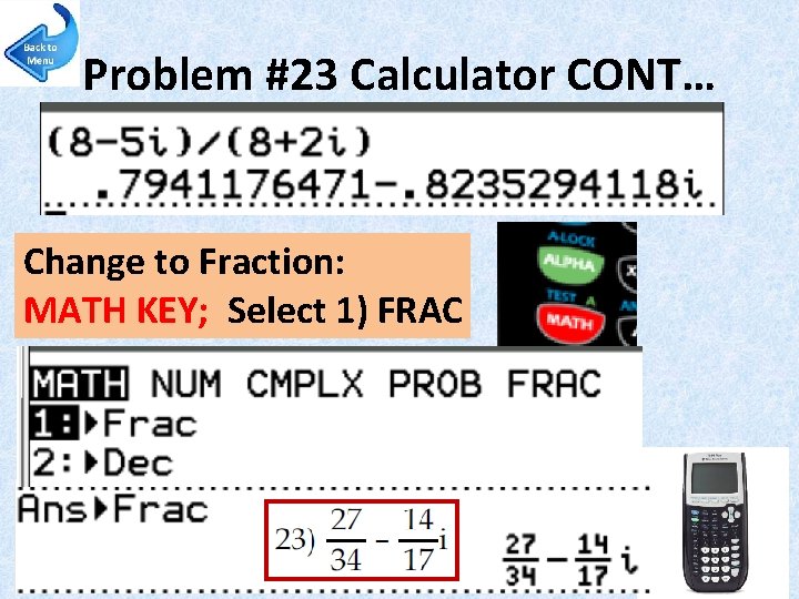 Problem #23 Calculator CONT… Change to Fraction: MATH KEY; Select 1) FRAC 