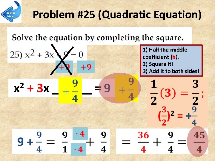 Problem #25 (Quadratic Equation) 2 x 1) Half the middle coefficient (b). 2) Square