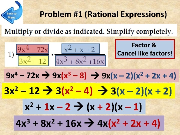Problem #1 (Rational Expressions) Factor & Cancel like factors! 9 x 4 – 72