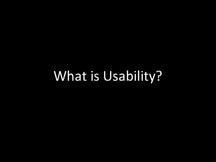 What is Usability? 