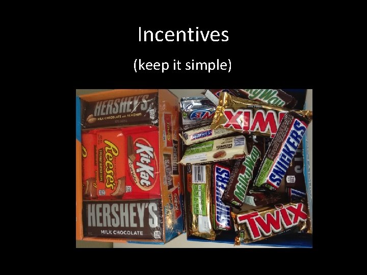 Incentives (keep it simple) 