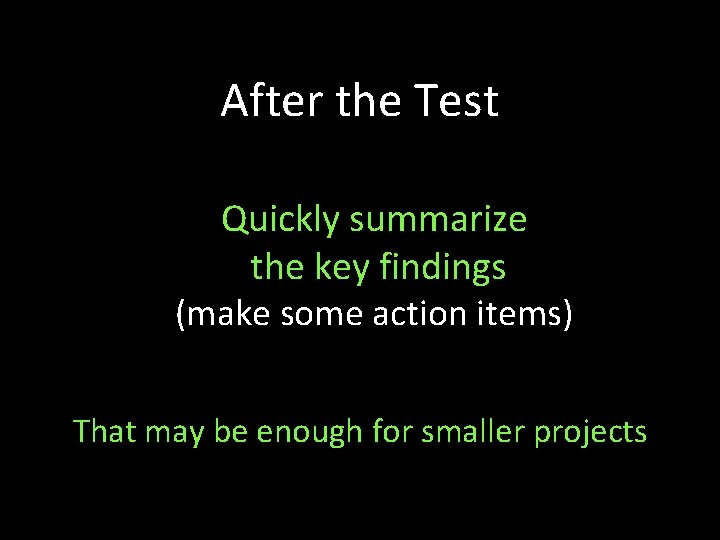 After the Test Quickly summarize the key findings (make some action items) That may