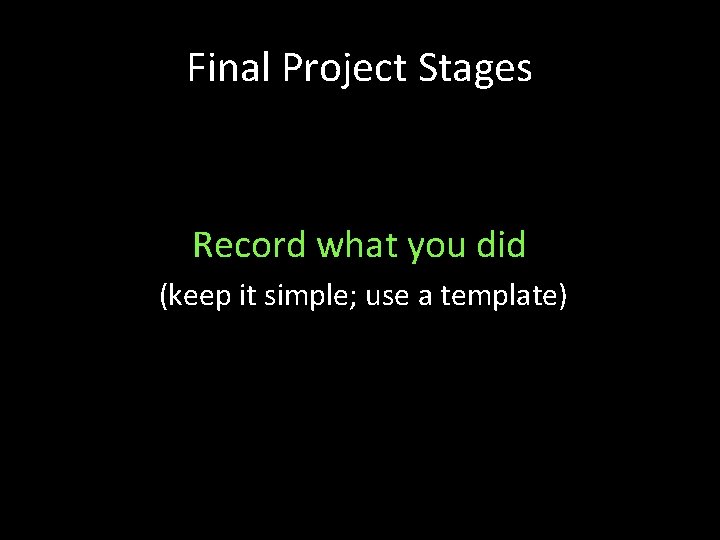 Final Project Stages Record what you did (keep it simple; use a template) 