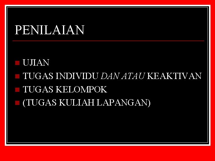 PENILAIAN UJIAN n TUGAS INDIVIDU DAN ATAU KEAKTIVAN n TUGAS KELOMPOK n (TUGAS KULIAH