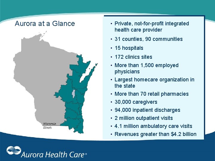 Aurora at a Glance • Private, not-for-profit integrated health care provider • 31 counties,