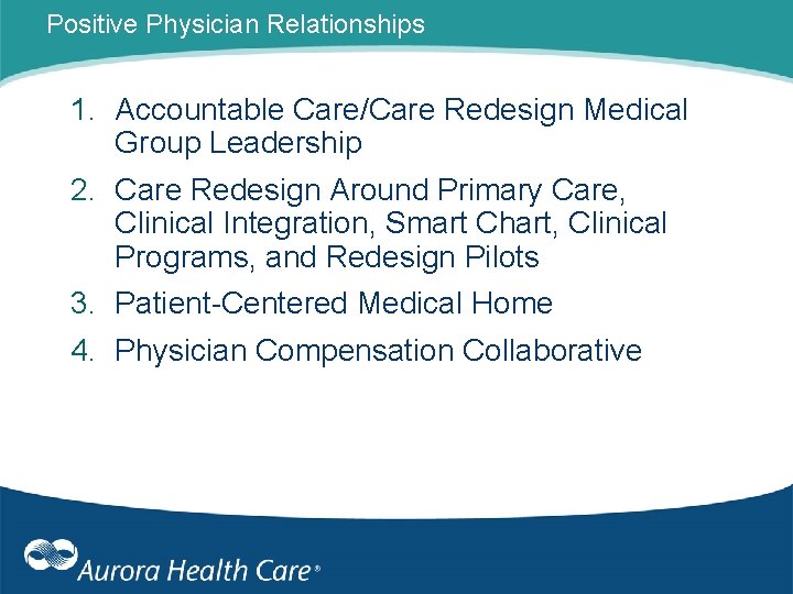 Positive Physician Relationships 1. Accountable Care/Care Redesign Medical Group Leadership 2. Care Redesign Around