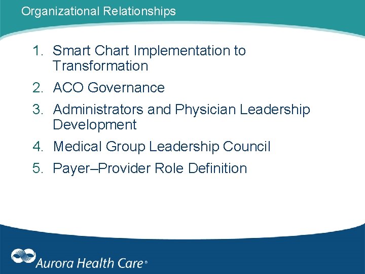 Organizational Relationships 1. Smart Chart Implementation to Transformation 2. ACO Governance 3. Administrators and