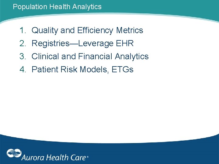 Population Health Analytics 1. Quality and Efficiency Metrics 2. Registries—Leverage EHR 3. Clinical and