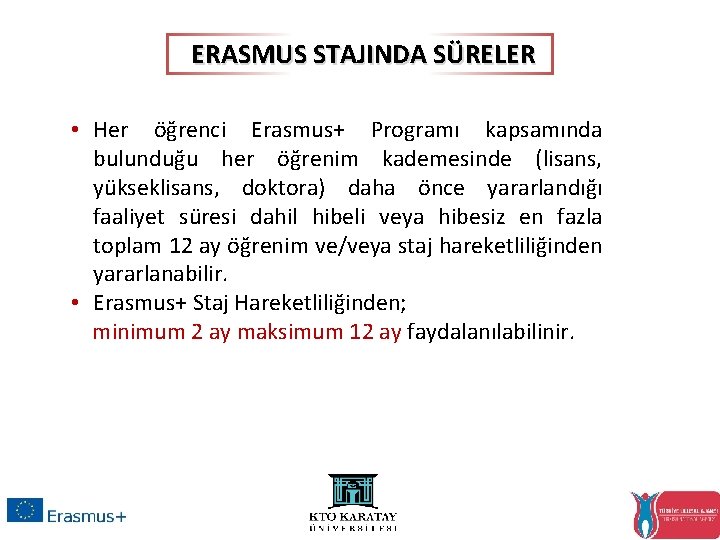 ERASMUS STAJINDA SÜRELER • Her öğrenci Erasmus+ Programı kapsamında bulunduğu her öğrenim kademesinde (lisans,