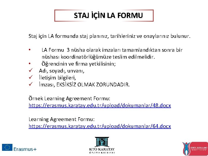 STAJ İÇİN LA FORMU Staj için LA formunda staj planınız, tarihleriniz ve onaylarınız bulunur.