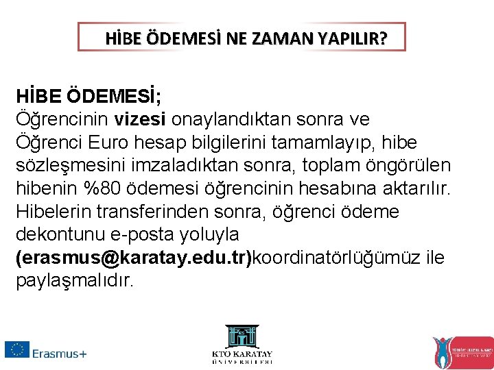 HİBE ÖDEMESİ NE ZAMAN YAPILIR? HİBE ÖDEMESİ; Öğrencinin vizesi onaylandıktan sonra ve Öğrenci Euro