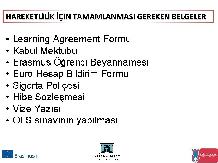 HAREKETLİLİK İÇİN TAMAMLANMASI GEREKEN BELGELER • • Learning Agreement Formu Kabul Mektubu Erasmus Öğrenci