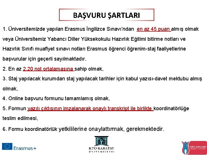 BAŞVURU ŞARTLARI 1. Üniversitemizde yapılan Erasmus İngilizce Sınavı’ndan en az 45 puan almış olmak