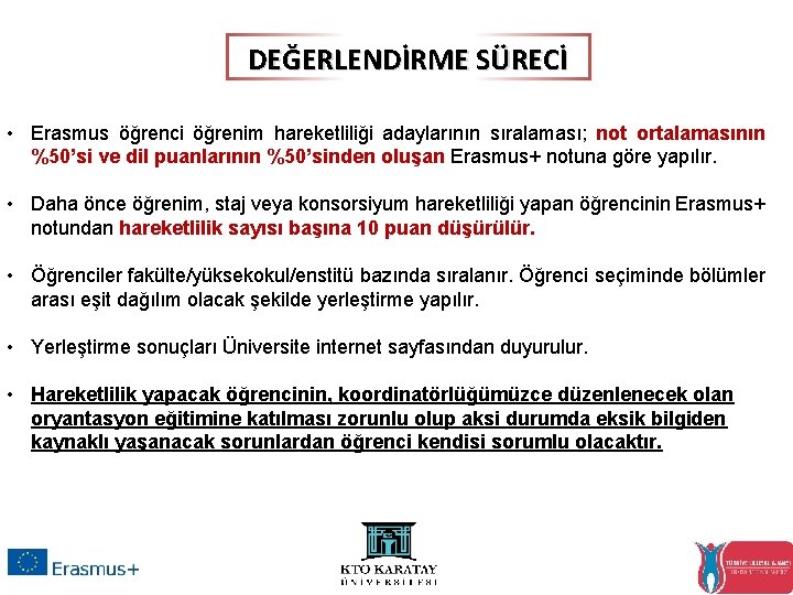 DEĞERLENDİRME SÜRECİ • Erasmus öğrenci öğrenim hareketliliği adaylarının sıralaması; not ortalamasının %50’si ve dil