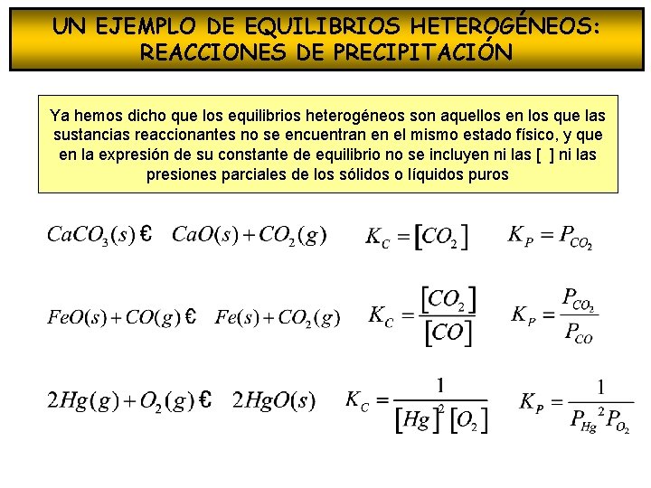 UN EJEMPLO DE EQUILIBRIOS HETEROGÉNEOS: REACCIONES DE PRECIPITACIÓN Ya hemos dicho que los equilibrios