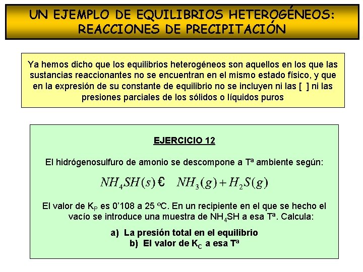 UN EJEMPLO DE EQUILIBRIOS HETEROGÉNEOS: REACCIONES DE PRECIPITACIÓN Ya hemos dicho que los equilibrios