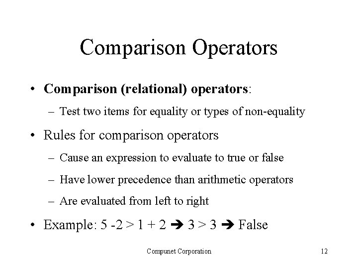 Comparison Operators • Comparison (relational) operators: – Test two items for equality or types Comparison Operators • Comparison (relational) operators: – Test two items for equality or types