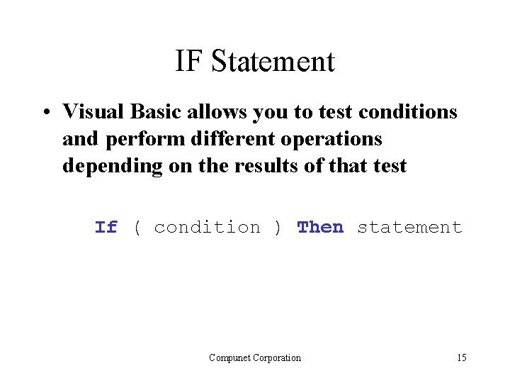 IF Statement • Visual Basic allows you to test conditions and perform different operations IF Statement • Visual Basic allows you to test conditions and perform different operations
