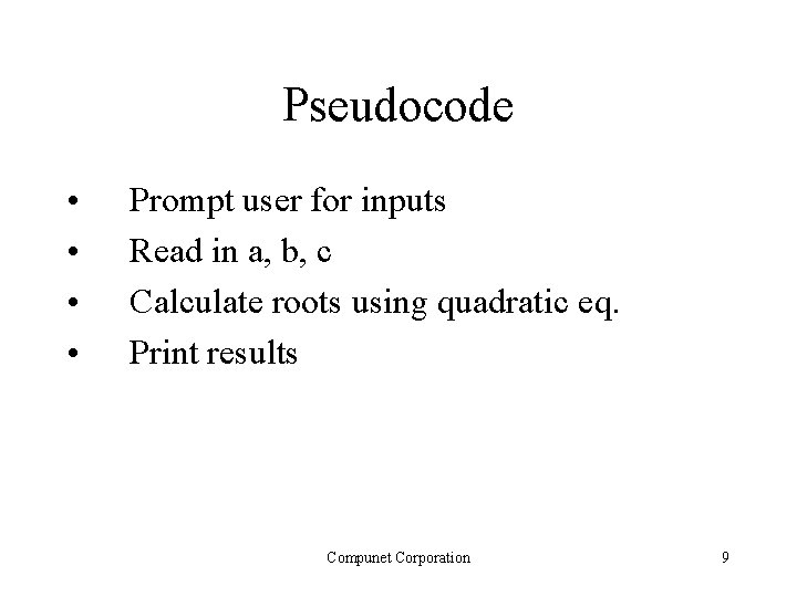 Pseudocode • • Prompt user for inputs Read in a, b, c Calculate roots Pseudocode • • Prompt user for inputs Read in a, b, c Calculate roots