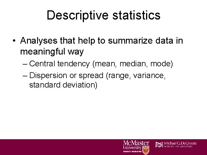 Descriptive statistics • Analyses that help to summarize data in meaningful way – Central Descriptive statistics • Analyses that help to summarize data in meaningful way – Central