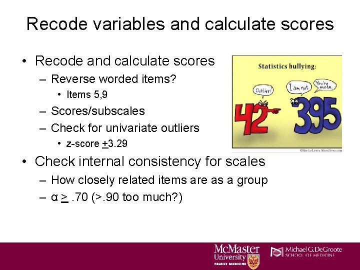 Recode variables and calculate scores • Recode and calculate scores – Reverse worded items? Recode variables and calculate scores • Recode and calculate scores – Reverse worded items?
