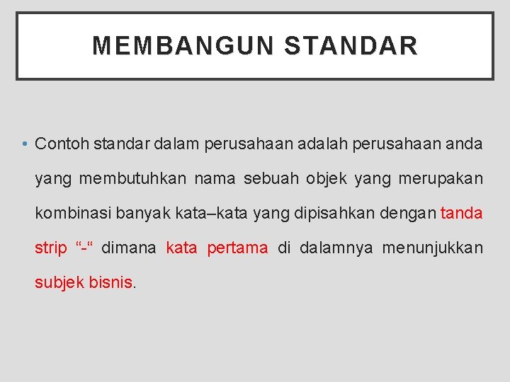 MEMBANGUN STANDAR • Contoh standar dalam perusahaan adalah perusahaan anda yang membutuhkan nama sebuah MEMBANGUN STANDAR • Contoh standar dalam perusahaan adalah perusahaan anda yang membutuhkan nama sebuah