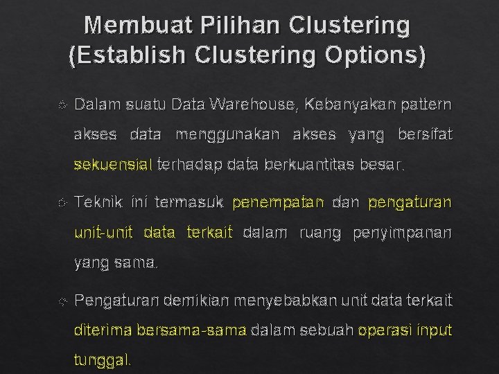 Membuat Pilihan Clustering (Establish Clustering Options) Dalam suatu Data Warehouse, Kebanyakan pattern akses data Membuat Pilihan Clustering (Establish Clustering Options) Dalam suatu Data Warehouse, Kebanyakan pattern akses data