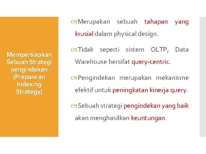 Merupakan sebuah tahapan yang krusial dalam physical design. Mempersiapkan Sebuah Strategi pengindekan (Prepare Merupakan sebuah tahapan yang krusial dalam physical design. Mempersiapkan Sebuah Strategi pengindekan (Prepare