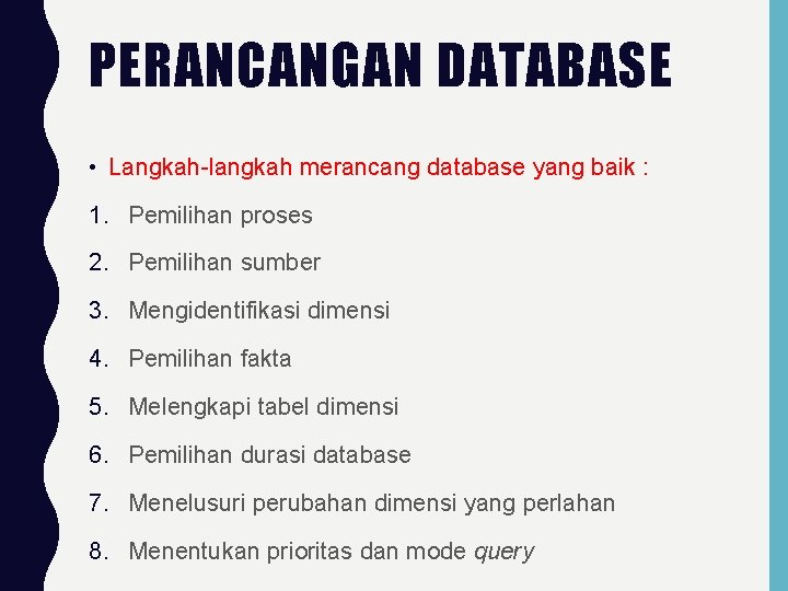 PERANCANGAN DATABASE • Langkah-langkah merancang database yang baik : 1. Pemilihan proses 2. Pemilihan PERANCANGAN DATABASE • Langkah-langkah merancang database yang baik : 1. Pemilihan proses 2. Pemilihan
