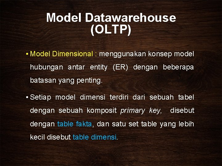 Model Datawarehouse (OLTP) • Model Dimensional : menggunakan konsep model hubungan antar entity (ER) Model Datawarehouse (OLTP) • Model Dimensional : menggunakan konsep model hubungan antar entity (ER)