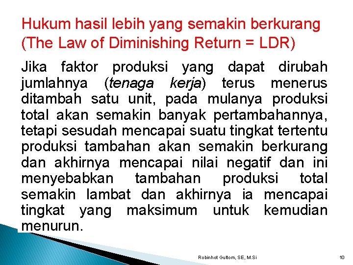 Hukum hasil lebih yang semakin berkurang (The Law of Diminishing Return = LDR) Jika