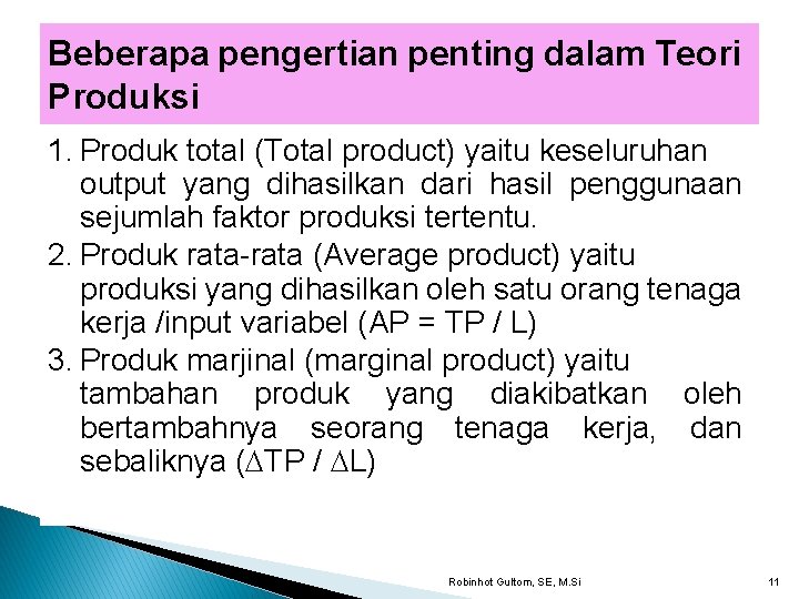 Beberapa pengertian penting dalam Teori Produksi 1. Produk total (Total product) yaitu keseluruhan output