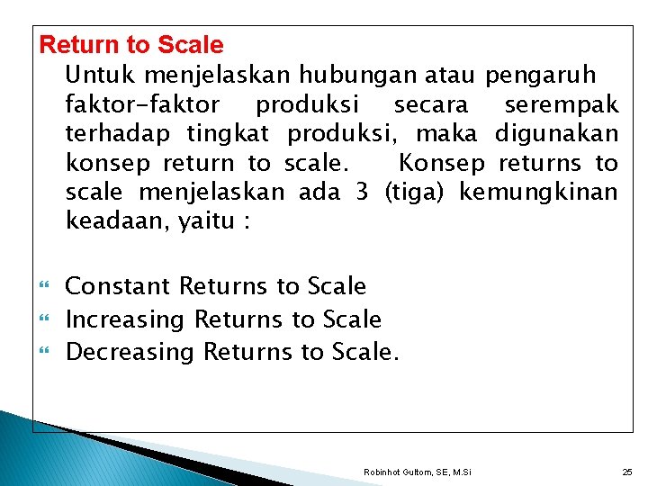 Return to Scale Untuk menjelaskan hubungan atau pengaruh faktor-faktor produksi secara serempak terhadap tingkat