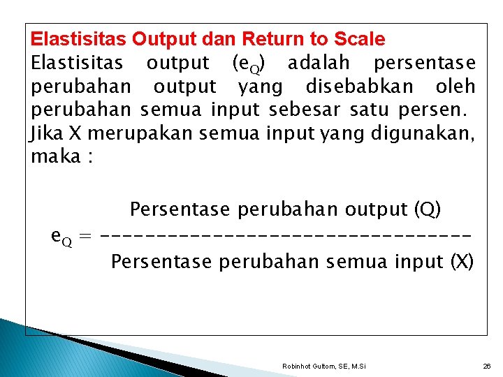 Elastisitas Output dan Return to Scale Elastisitas output (e. Q) adalah persentase perubahan output